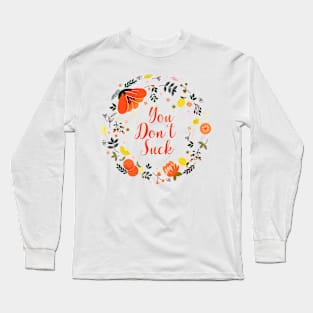 You Don't Suck - Flower Message Long Sleeve T-Shirt